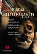 Enigma Caravaggio. Ipotesi scientifiche sulla morte del pittore (L')