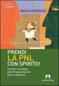 Prendi la PNL con spirito! Tecniche e strategie della programmazione neuro linguistica (Scaffale aperto/Psicologia)