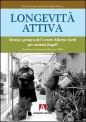 Longevità attiva. Teoria e pratica del centro Alberto Sordi per anziani fragili