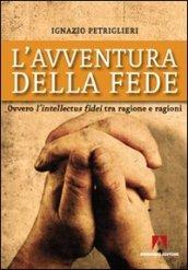 L'avventura della fede. Ovvero l'intellectus fidei tra ragione e ragioni