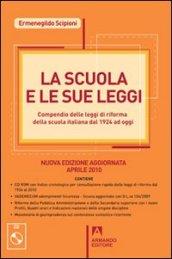 Scuola e le sue leggi. Compendio delle leggi di Riforma della scuola italiana dal 1924 ad oggi. Con CD-ROM (La)