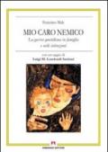 Mio caro nemico. La guerra quotidiana in famiglia e nelle istituzioni