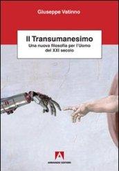 Transumanesimo. Una nuova filosofia per l'uomo del XXI secolo (Il)