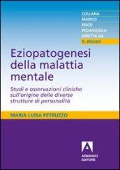 Eziopatogenesi della malattia mentale. Studi e osservazioni cliniche sull'origine delle diverse strutture di personalità