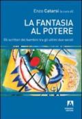 La fantasia al potere. Gli scrittori dei bambini tra gli ultimi due secoli