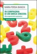 In compagnia di un'amica sincera. Alla scoperta della matematica. Con CD Audio. Con CD-ROM