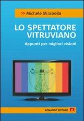 Lo spettatore vitruviano. Appunti per migliori visioni