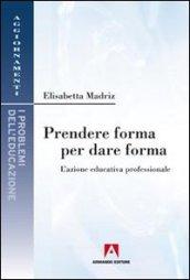 Prendere forma per dare forma. L'azione educativa professionale