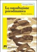 Consultazione psicodinamica. Teoria e tecnica (La)