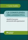 La consulenza organizzativa. Modelli d'intervento psicosociale nelle organizzazioni