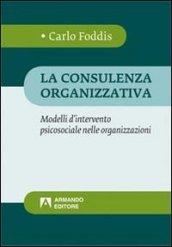 La consulenza organizzativa. Modelli d'intervento psicosociale nelle organizzazioni