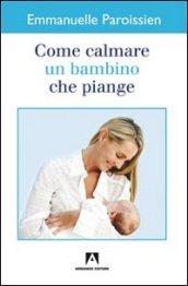 Come calmare un bambino che piange