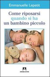 Come riposarsi quando si ha un bambino piccolo