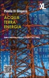 Acqua terra energia. Stato e impresa elettrica in Sicilia (1907-1962)