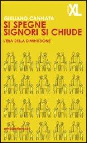 Si spegne signori si chiude. L'era della diminuzione