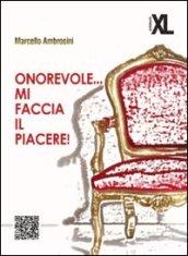 Onorevole... mi faccia il piacere!