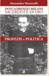 Don Lorenzo Milani sacerdote di Dio. Profezie e politica