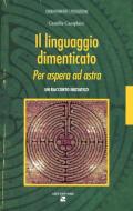 Il linguaggio dimenticato. Per aspera ad astra. Un racconto iniziatico