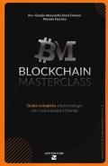 Blockchain masterclass. Guida completa alla tecnologia che rivoluzionerà il mondo