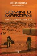 Uomini o marziani. Marte e l'origine della vita. Ediz. illustrata