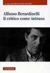 Alfonso Berardinelli. Il critico come intruso