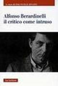 Alfonso Berardinelli. Il critico come intruso