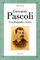 Giovanni Pascoli. Una biografia critica