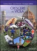 Crescere in viola. Allo stadio con gioia e passione, uniti da un amore comune. Vademecum alla lealtà sportiva per appassionati dai 10 ai 99 anni