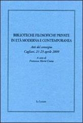 Biblioteche filosofiche private in età moderna e contemporanea. Atti del Convegno (Cagliari, 21-23 aprile 2009)