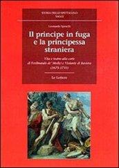 Il principe in fuga e la principessa straniera. Vita e teatro alla corte di Ferdinando de' Medici e Violante di Baviera (1675-1731)