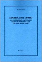 L'iperbole del dubbio. Lo scetticismo cartesiano nella filosofia inglese tra Sei e Settecento