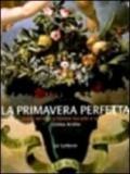 Primavera perfetta. Storia floreale di Firenze tra arte e scienza