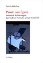 Parole con figura. Avventure dell'immagine da Friedrich Nietzsche a Durs Grünbein