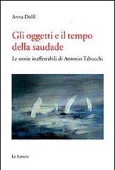 Gli oggetti e il tempo della saudade. Le storie inafferrabili di Antonio Tabucchi