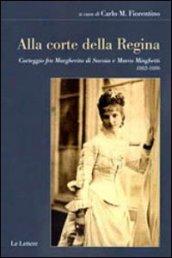 Alla corte della regina. Carteggio fra Margherita di Savoia e Marco Minghetti (1882-1886)