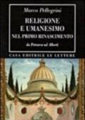 Religione e umanesimo nel primo Rinascimento. Da Petrarca a Alberti