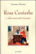 Rosa centerbe. E altri racconti toscani