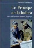 Un principe nella bufera. Diario dell'ufficiale di ordinanza di Umberto 1943-1944