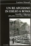 Un re afghano in esilio a Roma. Amanullah e l'Afghanistan nella politica estera italiana 1919-1943
