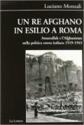 Un re afghano in esilio a Roma. Amanullah e l'Afghanistan nella politica estera italiana 1919-1943
