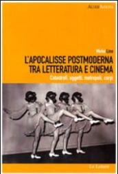 L'Apocalisse postmoderna tra letteratura e cinema. Catastrofi, oggetti, metropoli, corpi