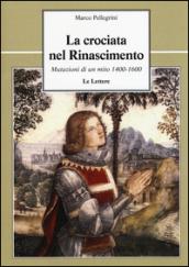 La crociata nel Rinascimento. Mutazioni di un mito 1400-1600