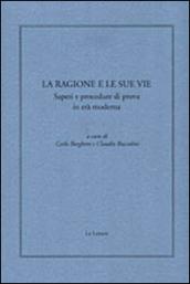 La ragione e le sue vie. Saperi e procedure di prova in età moderna