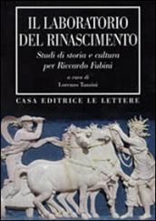 Il laboratorio del Rinascimento. Studi di storia e cultura per Riccardo Fubini