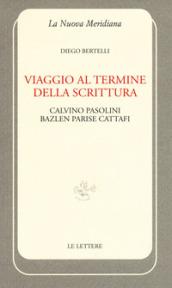 Viaggio al termine della scrittura: Calvino Pasolini Bazlen Parise Cattafi