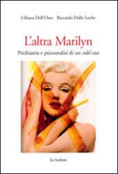 L'altra Marilyn. Psichiatria e psicoanalisi di un cold case