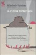 La cucina totalitaria. Con un ricettario del socialismo di Wladmir e Olga Kaminer