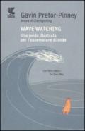 Wave watching. Una guida illustrata per l'osservatore di onde