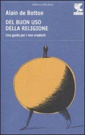 Del buon uso della religione. Una guida per i non credenti