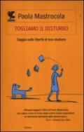 Togliamo il disturbo. Saggio sulla libertà di non studiare